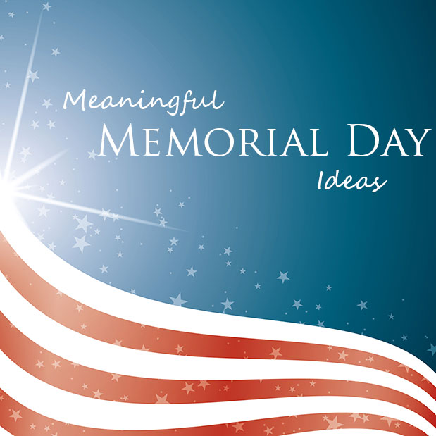 Meaningful Memorial Day Ideas