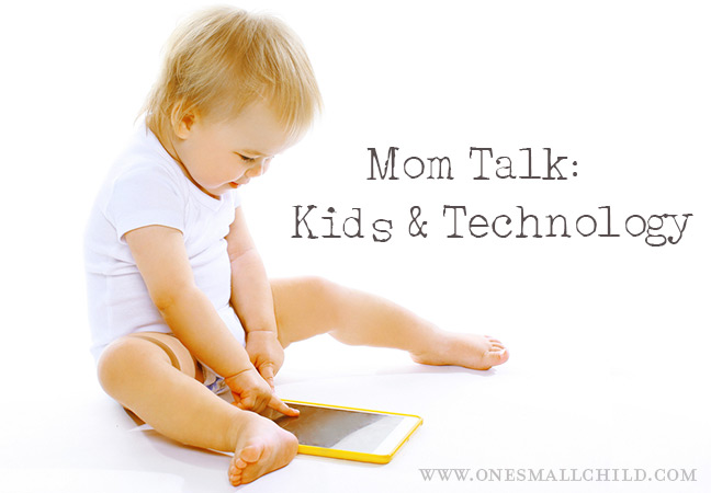 Mom Talk: Kids and Technology - One Small Child