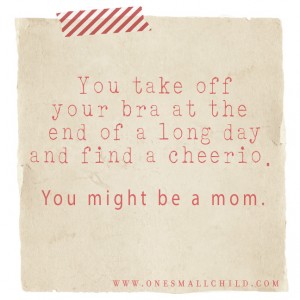 You Might Be A Mom Image - One Small Child